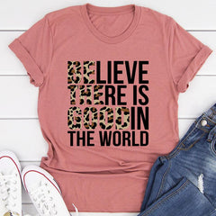 Believe There Is Good In The World T-Shirt-2