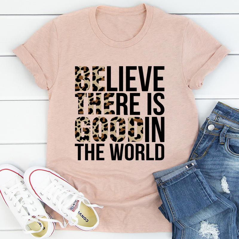 Believe There Is Good In The World T-Shirt-3