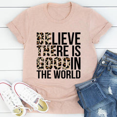 Believe There Is Good In The World T-Shirt-3