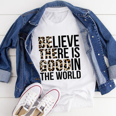 Believe There Is Good In The World T-Shirt-0
