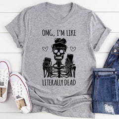 Omg I'm Like Literally Dead T-Shirt-1