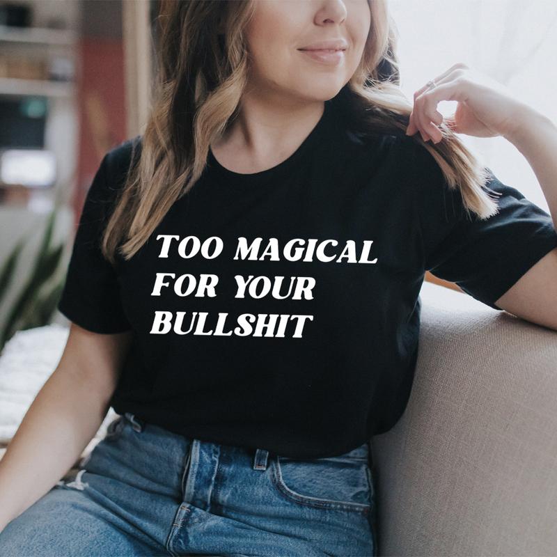 Too Magical For Your Bullshit T-Shirt-0