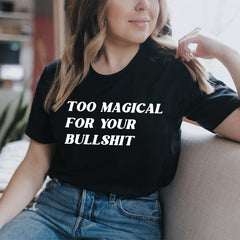 Too Magical For Your Bullshit T-Shirt-0