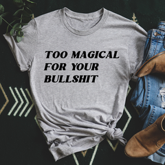 Too Magical For Your Bullshit T-Shirt-1