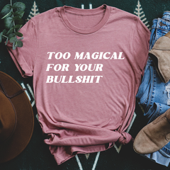 Too Magical For Your Bullshit T-Shirt-2