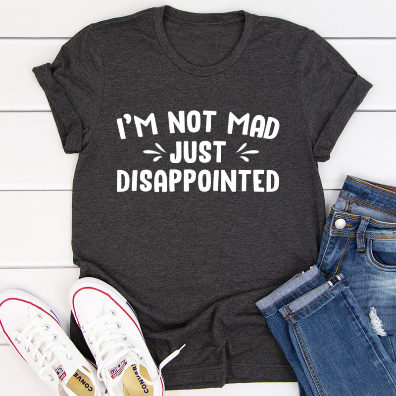 I'm Not Mad Just Disappointed T-Shirt-2