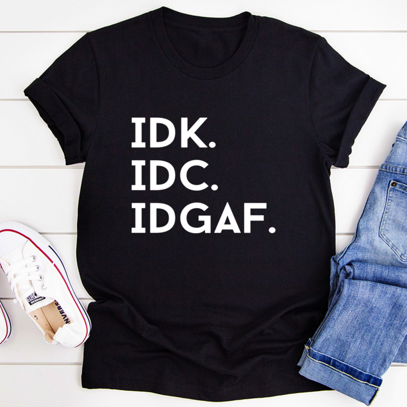 IDK IDC IDGAF T-Shirt-0