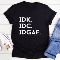 IDK IDC IDGAF T-Shirt-0