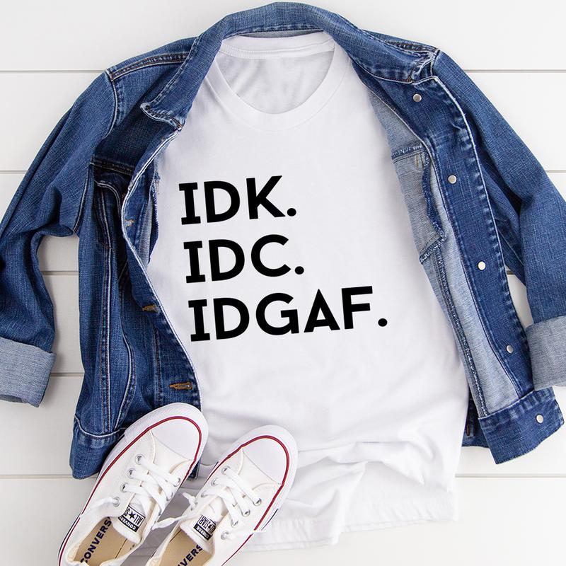 IDK IDC IDGAF T-Shirt-2