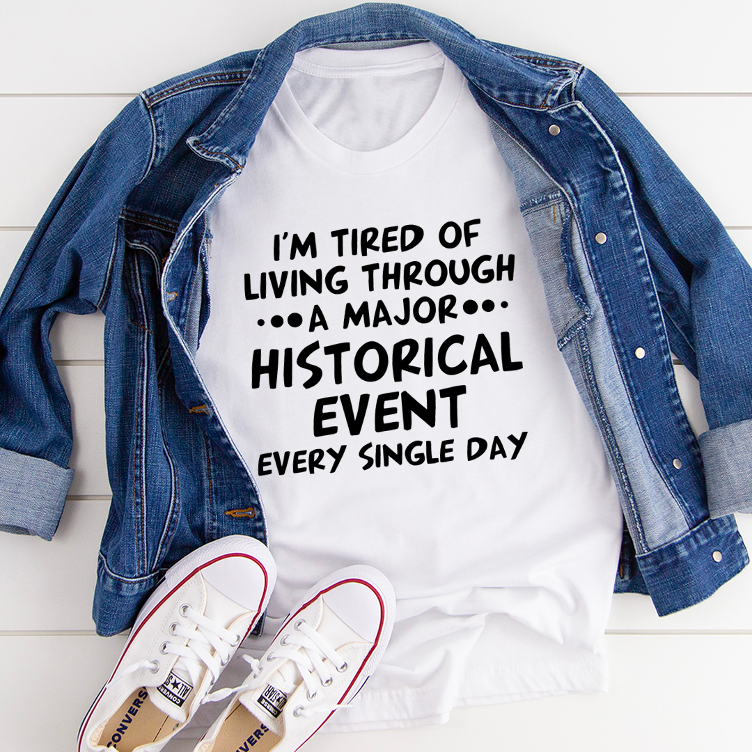 I'm Tired Of Living Through A Major Historical Event T-Shirt-3