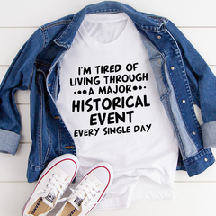 I'm Tired Of Living Through A Major Historical Event T-Shirt-3