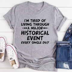 I'm Tired Of Living Through A Major Historical Event T-Shirt-2