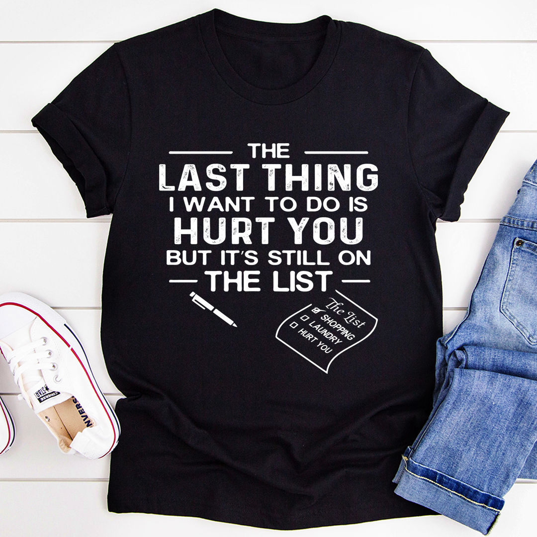 The Last Thing I Want To Do T-Shirt-2