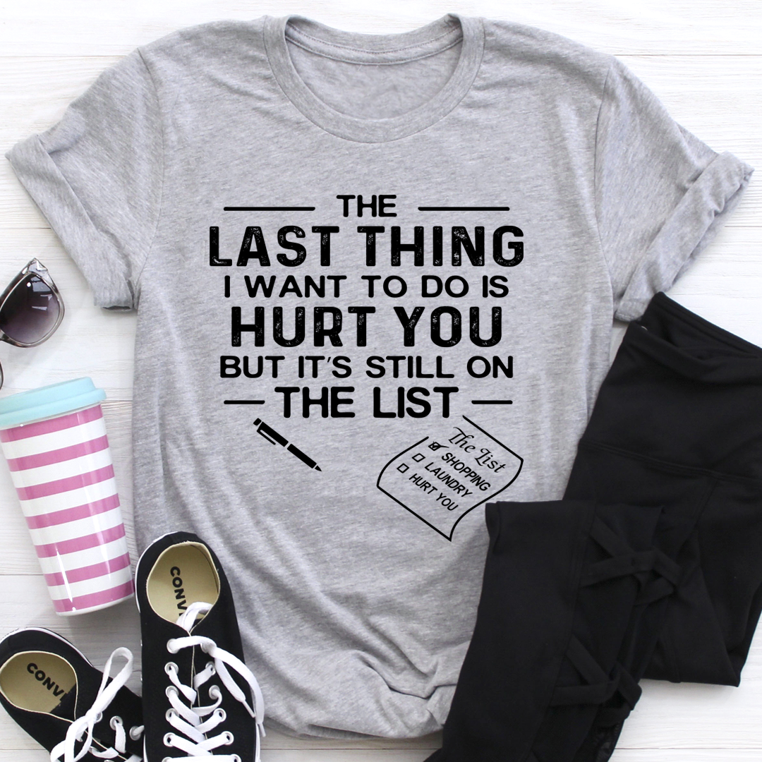 The Last Thing I Want To Do T-Shirt-1