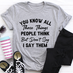 Things People Think But Don't Say T-Shirt-0