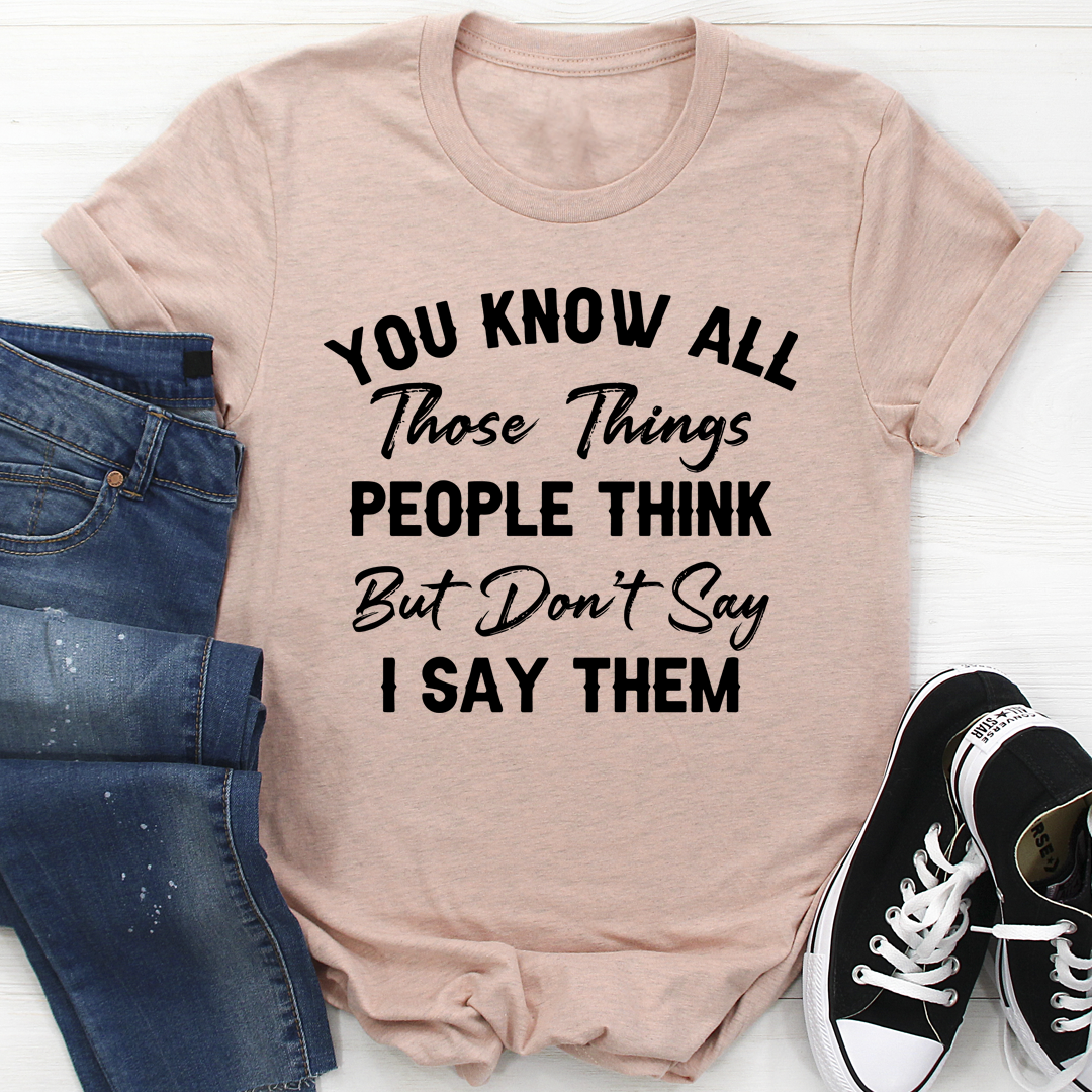 Things People Think But Don't Say T-Shirt-2
