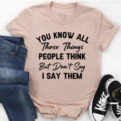 Things People Think But Don't Say T-Shirt-2