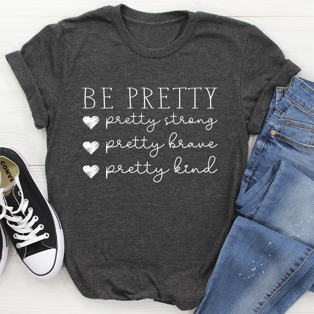 Be Pretty T-Shirt-3