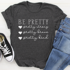 Be Pretty T-Shirt-3