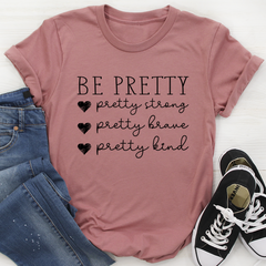 Be Pretty T-Shirt-2