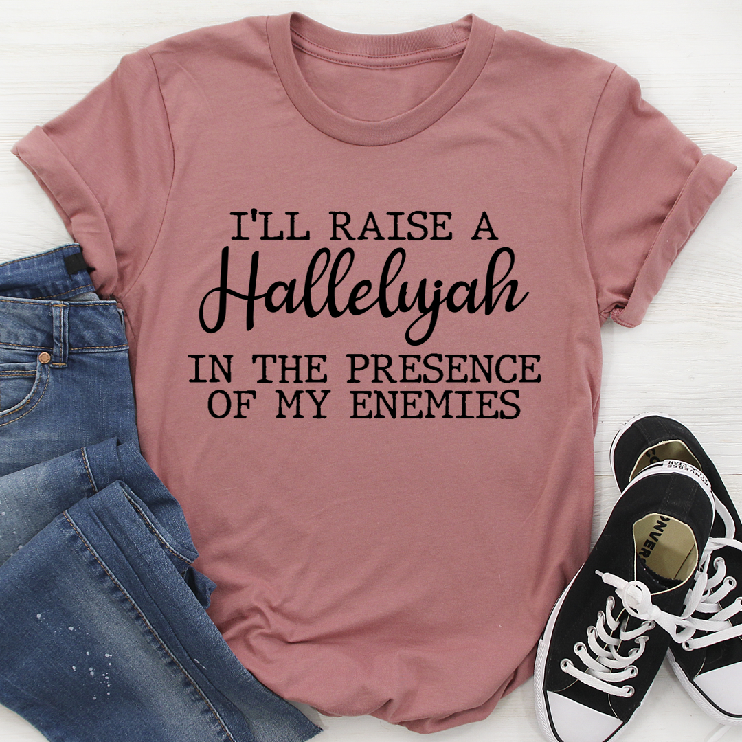 I'll Raise A Halleluyah In The Presence Of My Enemies T-Shirt-1