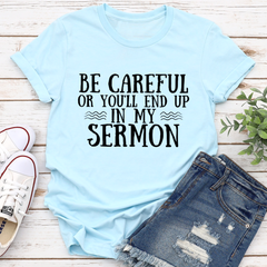 Be Careful Or You'll End Up In My Sermon T-Shirt-3