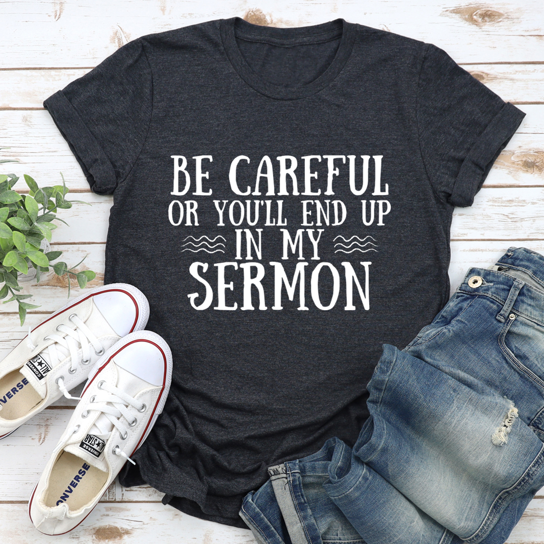 Be Careful Or You'll End Up In My Sermon T-Shirt-0