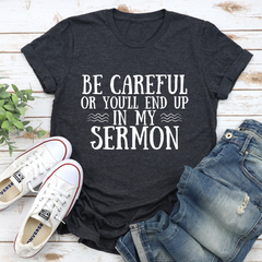 Be Careful Or You'll End Up In My Sermon T-Shirt-0