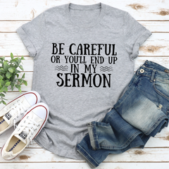 Be Careful Or You'll End Up In My Sermon T-Shirt-1