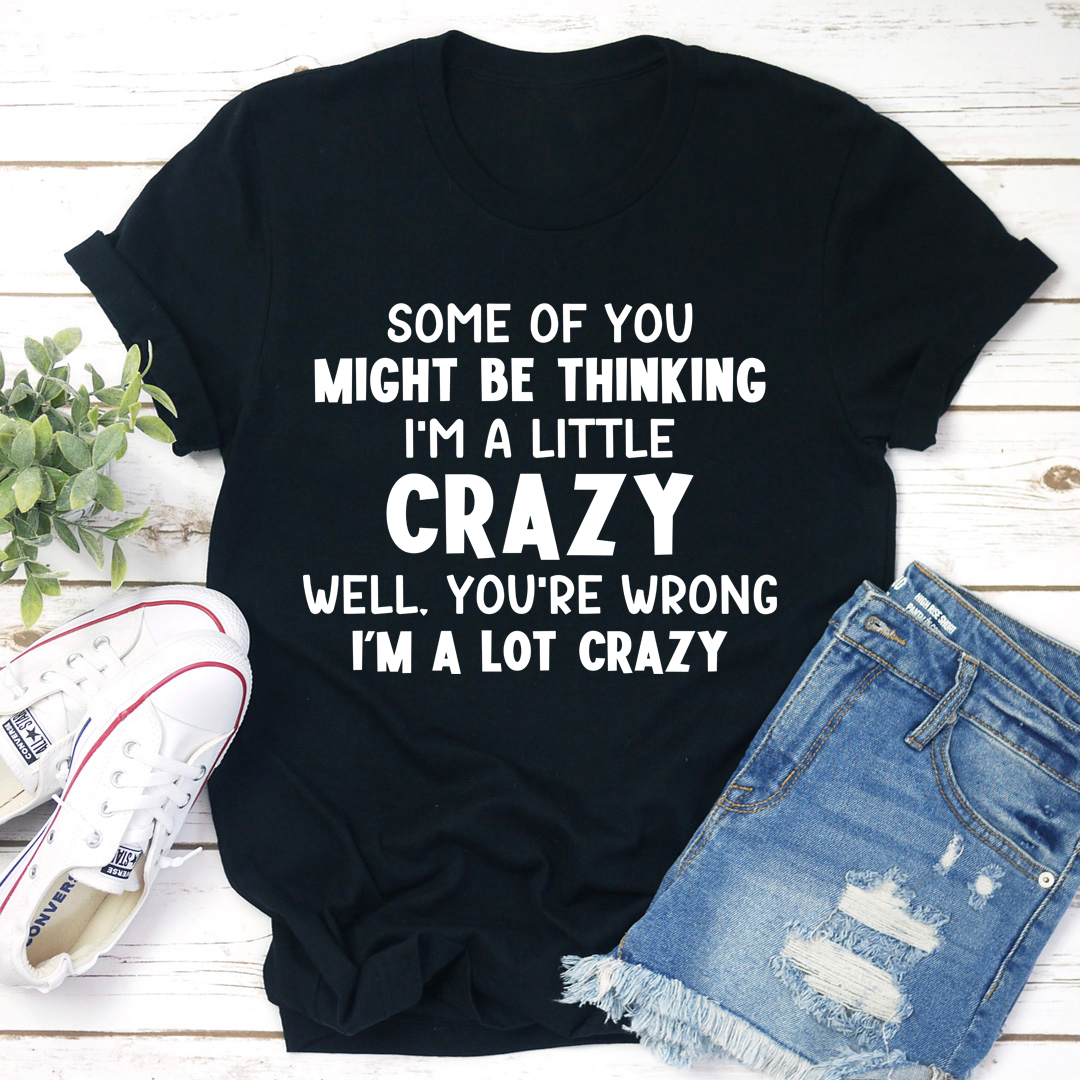 I'm A Lot Crazy T-Shirt-1