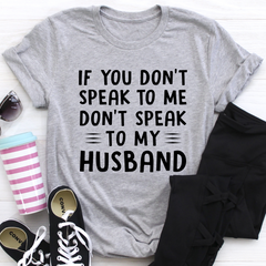 If You Don't Speak to Me T-Shirt-1