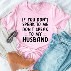 If You Don't Speak to Me T-Shirt-0
