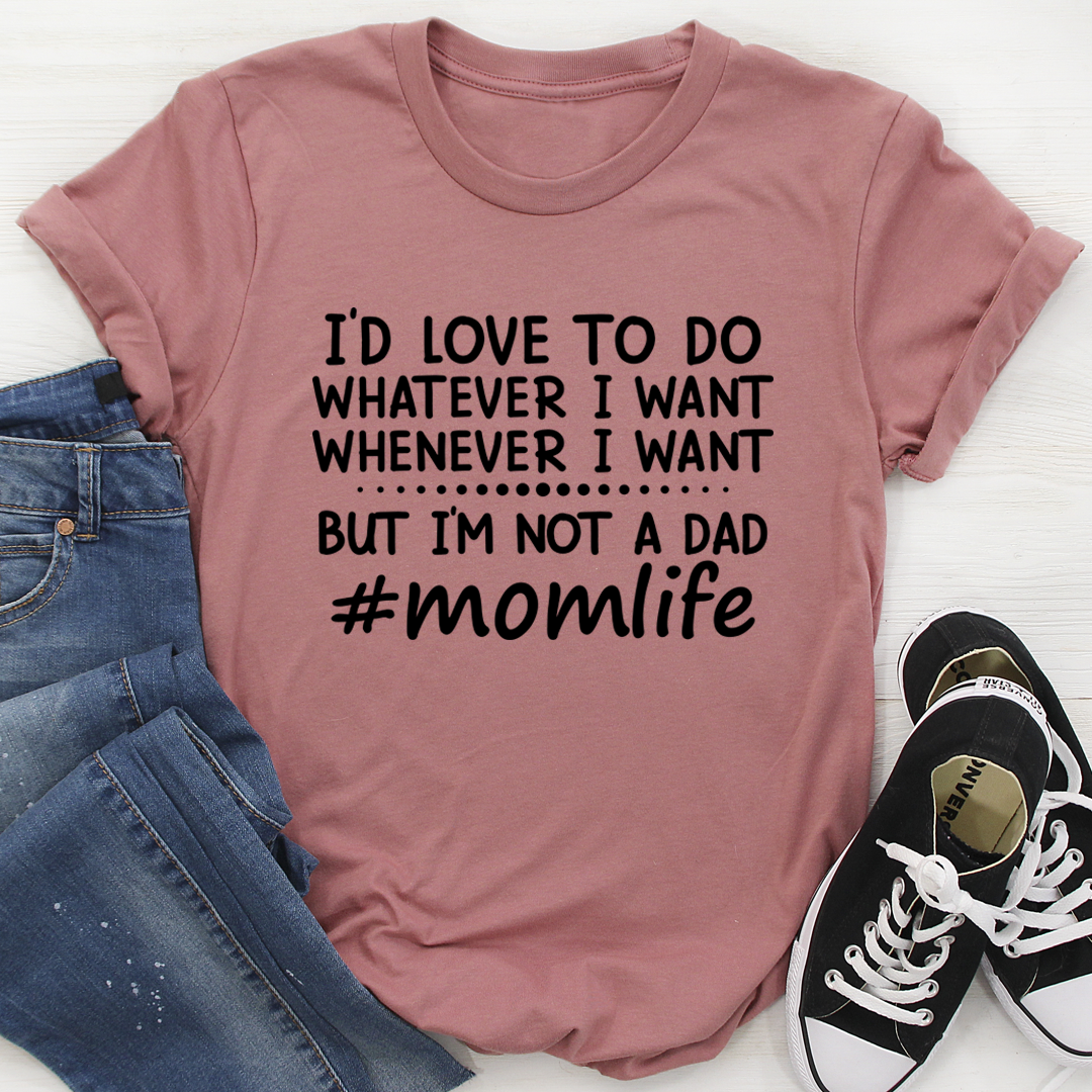 I'd Love To Do Whatever I Want But I Am Not A Dad T-Shirt-2