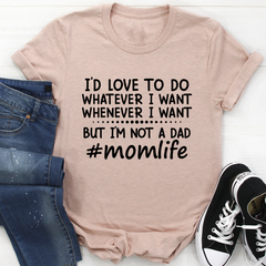 I'd Love To Do Whatever I Want But I Am Not A Dad T-Shirt-3