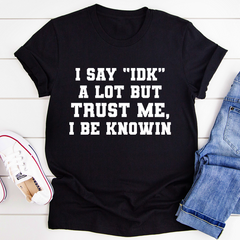 I Say "IDK" A Lot T-Shirt-0