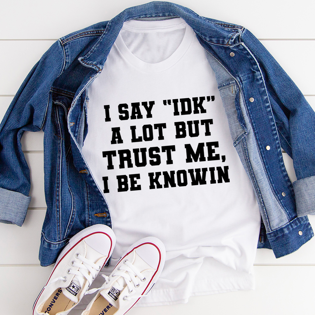 I Say "IDK" A Lot T-Shirt-3