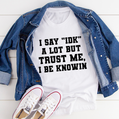 I Say "IDK" A Lot T-Shirt-3