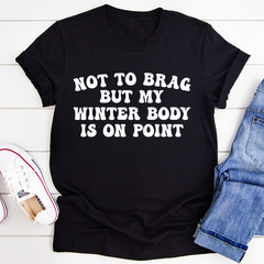 Not to Brag But My Winter Body Is On Point T-Shirt-3