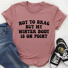 Not to Brag But My Winter Body Is On Point T-Shirt-2