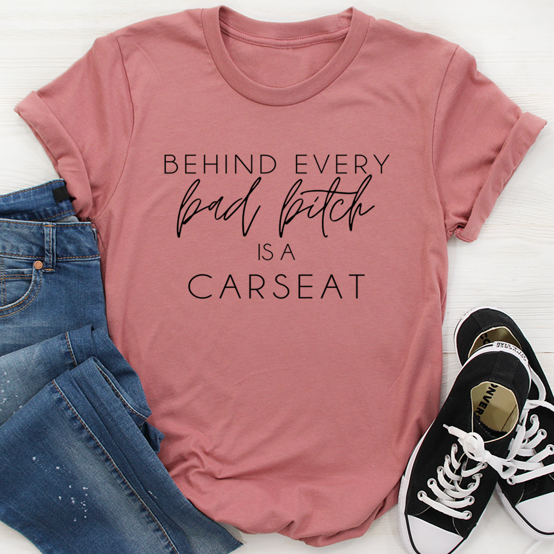 Behind Every Bad B Is A Car Seat T-Shirt-3