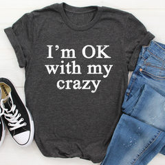 I'm OK With My Crazy T-Shirt-1