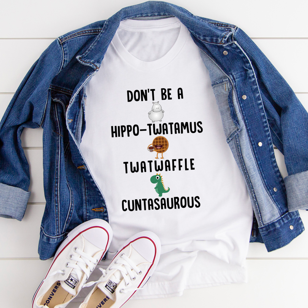 Don’t Be A Hippo-Twatamus Twatwaffle Cuntasaurous T-Shirt-2