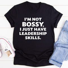 I'm Not Bossy I Just Have Leadership Skills T-Shirt-1