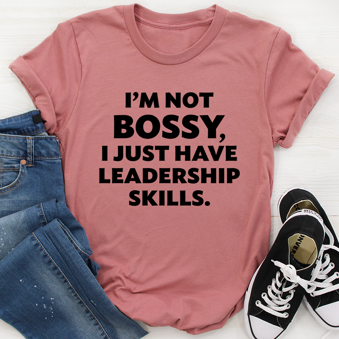 I'm Not Bossy I Just Have Leadership Skills T-Shirt-3
