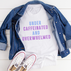 Under Caffeinated And Overwhelmed T-Shirt-2