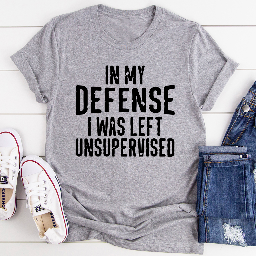 In My Defense I Was Left Unsupervised T-Shirt-1