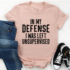 In My Defense I Was Left Unsupervised T-Shirt-3