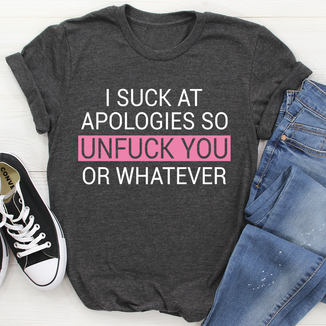 I Suck At Apologies T-Shirt-3