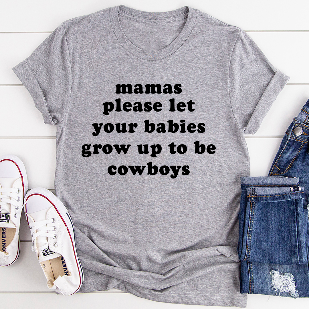 Mamas Please Let Your Babies Grow Up to Be Cowboys T-Shirt-0