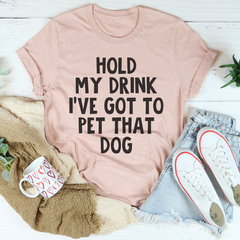 Hold My Drink I've Got To Pet That Dog T-Shirt-1